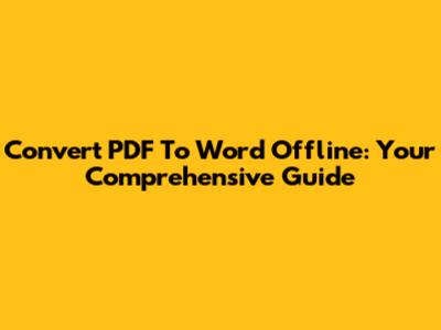 Convert PDF To Word Offline: Your Comprehensive Guide