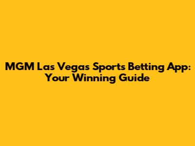 MGM Las Vegas Sports Betting App: Your Winning Guide