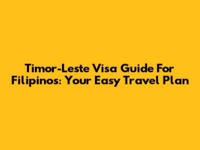 Timor-Leste Visa Guide For Filipinos: Your Easy Travel Plan