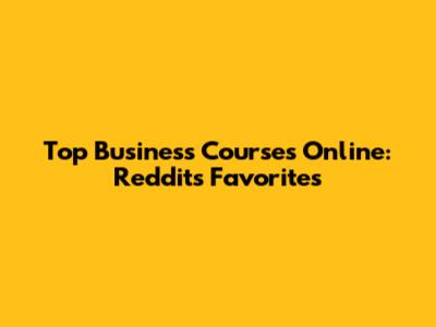 Top Business Courses Online: Reddit's Favorites