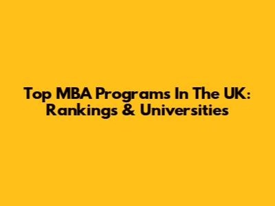 Top MBA Programs In The UK: Rankings & Universities